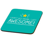 Coaster | I Don't Get Drunk, I Get Awesome! (325810683915)