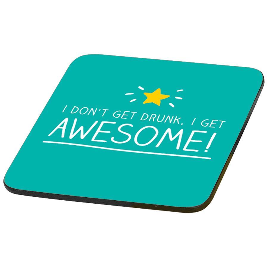 Coaster | I Don't Get Drunk, I Get Awesome! (325810683915)