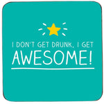 Coaster | I Don't Get Drunk, I Get Awesome! (325810683915)